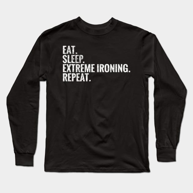 Eat Sleep Extreme ironing Repeat Long Sleeve T-Shirt by TeeLogic